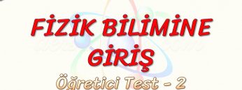 FİZİK BİLİMİNE GİRİŞ / ÖĞRETİCİ TEST – 2