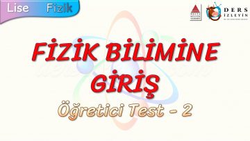 FİZİK BİLİMİNE GİRİŞ / ÖĞRETİCİ TEST – 2