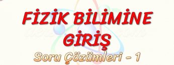 FİZİK BİLİMİNE GİRİŞ / SORU ÇÖZÜMLERİ – 1