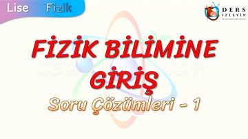 FİZİK BİLİMİNE GİRİŞ / SORU ÇÖZÜMLERİ – 1