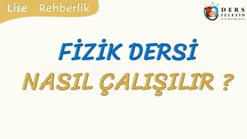 FİZİK DERSİ NASIL ÇALIŞILIR