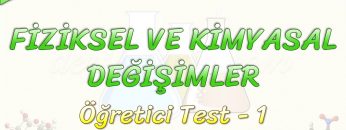 FİZİKSEL VE KİMYASAL DEĞİŞİMLER / ÖĞRETİCİ TEST – 1