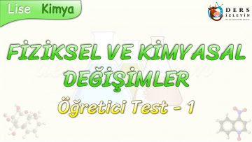 FİZİKSEL VE KİMYASAL DEĞİŞİMLER / ÖĞRETİCİ TEST – 1