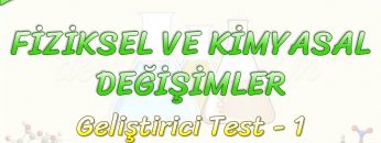 FİZİKSEL VE KİMYASAL DEĞİŞİMLER / GELİŞTİRİCİ TEST – 1