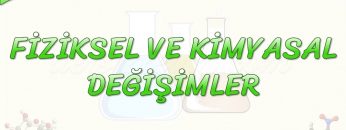 FİZİKSEL VE KİMYASAL DEĞİŞİMLER