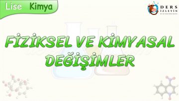 FİZİKSEL VE KİMYASAL DEĞİŞİMLER