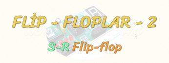 FLİP-FLOPLAR – 2 / S-R FLİP-FLOP