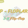 FLİP-FLOPLAR – 3 / J-K FLİP-FLOP