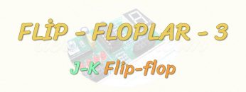FLİP-FLOPLAR – 3 / J-K FLİP-FLOP