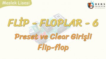 FLİP-FLOPLAR – 6 / PRESET VE CLEAR GİRİŞLİ FLİP-FLOP
