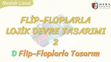 FLİP-FLOPLARLA LOJİK DEVRE TASARIMI – 2 / D FLİP-FLOPLARLA TASARIM