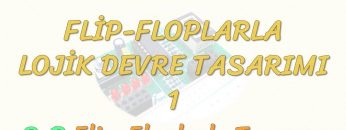 FLİP-FLOPLARLA LOJİK DEVRE TASARIMI – 1 / S-R FLİP-FLOPLARLA TASARIM
