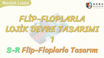 FLİP-FLOPLARLA LOJİK DEVRE TASARIMI – 1 / S-R FLİP-FLOPLARLA TASARIM