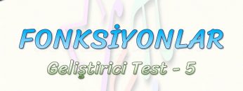 FONKSİYONLAR / GELİŞTİRİCİ TEST – 5
