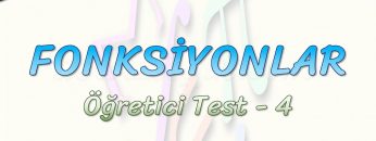 FONKSİYONLAR / ÖĞRETİCİ TEST – 4
