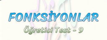 FONKSİYONLAR / ÖĞRETİCİ TEST – 9