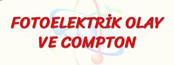 FOTOELEKTRİK OLAY VE COMPTON