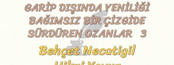 GARİP DIŞINDA YENİLİĞİ BAĞIMSIZ BİR ÇİZGİDE SÜRDÜREN OZANLAR – 3