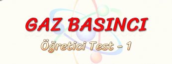 GAZ BASINCI / ÖĞRETİCİ TEST – 1