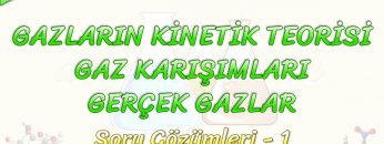 GAZLARIN KİNETİK TEORİSİ – GAZ KARIŞIMLARI – GERÇEK GAZLAR / SORU ÇÖZÜMLERİ – 1