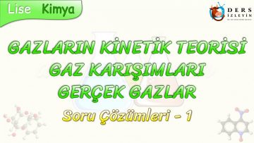 GAZLARIN KİNETİK TEORİSİ – GAZ KARIŞIMLARI – GERÇEK GAZLAR / SORU ÇÖZÜMLERİ – 1