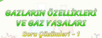 GAZLARIN ÖZELLİKLERİ VE GAZ YASALARI / SORU ÇÖZÜMLERİ – 1