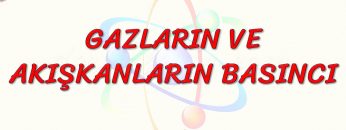 GAZLARIN VE AKIŞKANLARIN BASINCI