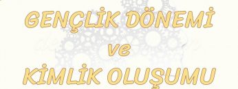 GENÇLİK DÖNEMİ VE KİMLİK OLUŞUMU