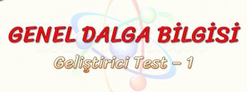GENEL DALGA BİLGİSİ / GELİŞTİRİCİ TEST – 1