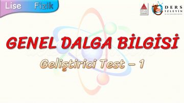 GENEL DALGA BİLGİSİ / GELİŞTİRİCİ TEST – 1