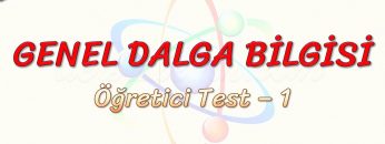 GENEL DALGA BİLGİSİ / ÖĞRETİCİ TEST – 1