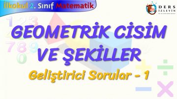 GEOEMETRİK CİSİM VE ŞEKİLLER / GELİŞTİRİCİ SORULAR – 1