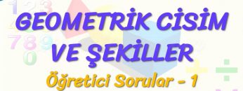 GEOEMETRİK CİSİM VE ŞEKİLLER / ÖĞRETİCİ SORULAR  – 1