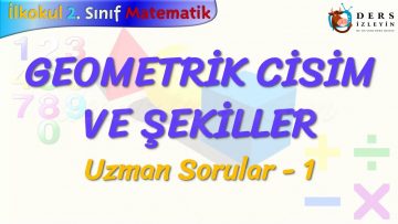 GEOEMETRİK CİSİM VE ŞEKİLLER / UZMAN SORULAR  – 1