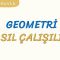 GEOMETRİ NASIL ÇALIŞILIR