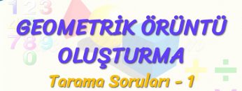 GEOMETRİK ÖRÜNTÜ OLUŞTURMA / TARAMA SORULARI – 1