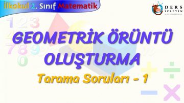 GEOMETRİK ÖRÜNTÜ OLUŞTURMA / TARAMA SORULARI – 1