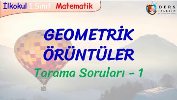 GEOMETRİK ÖRÜNTÜLER / TARAMA SORULARI – 1
