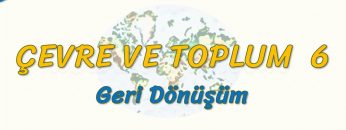 GERİ DÖNÜŞÜM (ÇEVRE VE TOPLUM – 6) – AYT