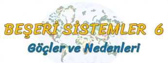 GÖÇLER VE NEDENLERİ (BEŞERİ SİSTEMLER – 6) – TYT
