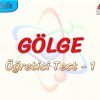 GÖLGE / ÖĞRETİCİ TEST – 1