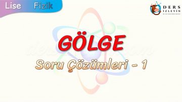 GÖLGE / SORU ÇÖZÜMLERİ – 1