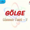 GÖLGE / UZMAN TEST – 1