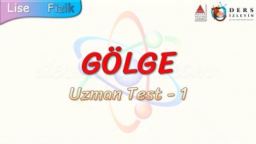 GÖLGE / UZMAN TEST – 1