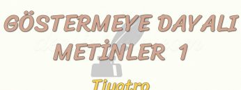 GÖSTERMEYE DAYALI METİNLER – 1 / TİYATRO