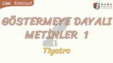 GÖSTERMEYE DAYALI METİNLER – 1 / TİYATRO