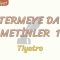 GÖSTERMEYE DAYALI METİNLER – 1 / TİYATRO