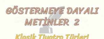GÖSTERMEYE DAYALI METİNLER – 2 / KLASİK TİYATRO TÜRLERİ
