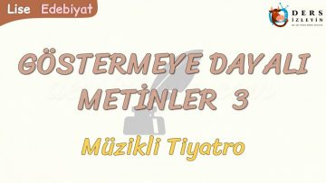 GÖSTERMEYE DAYALI METİNLER – 3 / MÜZİKLİ TİYATRO