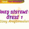 GÜNEŞ SİSTEMİ VE ÖTESİ – 1 / UZAY ARAŞTIRMALARI